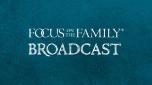 Focus on the Family Broadcast