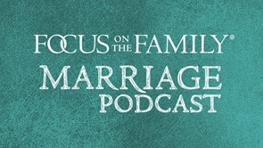 Focus on the Family Marriage Podcast